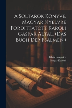 Paperback A Soltarok Könyve. Magyar Nyelvre Fordittatott Karoli Gaspar Altal. (das Buch Der Psalmen.) Book