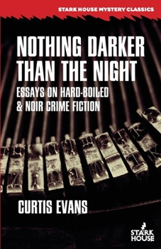 Paperback Nothing Darker Than the Night: Essays on Hard-Boiled and Noir Crime Fiction Book