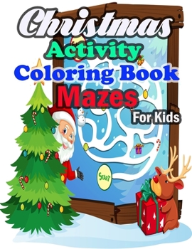 Paperback Christmas Activity Coloring Book Mazes For Kids: Christmas Mazes for Kids 3-6 - An Amazing Maze Activity Book for Kids Book