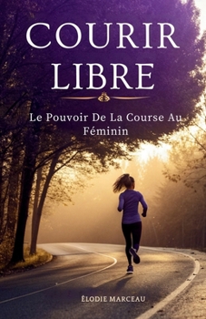 Paperback Courir Libre: Le Pouvoir de la Course au Féminin [French] Book