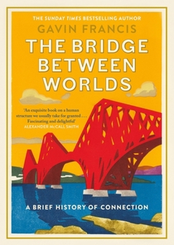 Hardcover The Bridge Between Worlds: A Brief History of Connection Book