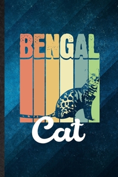 Bengal Cat: Funny Blank Lined Pet Kitten Cat Notebook/ Journal, Graduation Appreciation Gratitude Thank You Souvenir Gag Gift, Stylish Graphic 110 Pages