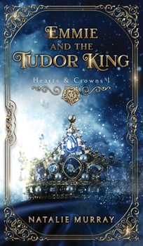 Emmie and the Tudor King - Book #1 of the Hearts and Crowns