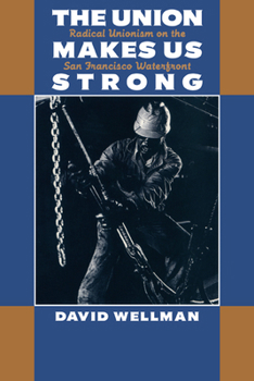 Paperback The Union Makes Us Strong: Radical Unionism on the San Francisco Waterfront Book