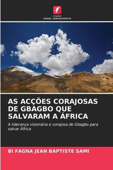 As Acções Corajosas de Gbagbo Que Salvaram a África (Portuguese Edition)