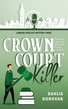 Crown Court Killer - Book #3 of the London Podcast Mystery