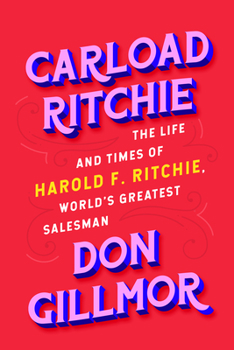 Hardcover Carload Ritchie: The Life and Times of Harold F. Ritchie, World's Greatest Salesman Book