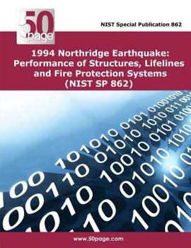 Paperback 1994 Northridge Earthquake: Performance of Structures, Lifelines and Fire Protection Systems (NIST SP 862) Book