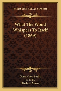 Paperback What The Wood Whispers To Itself (1869) Book