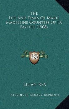 The Life And Times Of Marie Madeleine Countess Of La Fayette