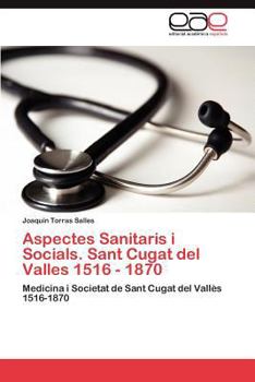 Paperback Aspectes Sanitaris I Socials. Sant Cugat del Valles 1516 - 1870 [Spanish] Book