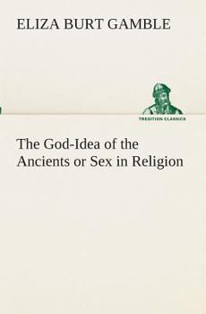 The God-Idea of the Ancients or Sex in Religion (Large Print Edition)