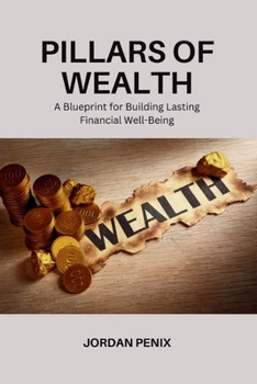 Pillars of wealth: A Blueprint for Building Lasting Financial Well-Being