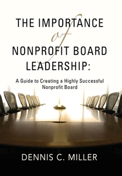 Hardcover The Importance of Nonprofit Board Leadership: A Guide to Creating a Highly Successful Nonprofit Board Book