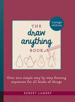 Paperback The Draw Anything Book: Over 200 Simple Step-By-Step Drawing Sequences for All Kinds of Things Book