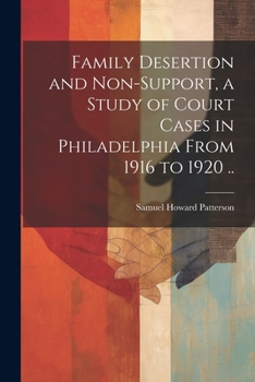 Paperback Family Desertion and Non-support, a Study of Court Cases in Philadelphia From 1916 to 1920 .. Book