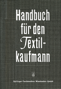 Paperback Handbuch Für Den Textilkaufmann: Ein Kaufmännisches Lehr- Und Informationswerk Für Die Textil- Und Bekleidungsindustrie Einschließlich Textileinzel- U [German] Book