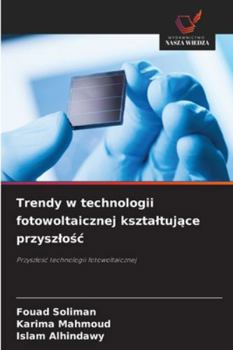 Trendy w technologii fotowoltaicznej ksztaltujace przyszlosc (Polish Edition)