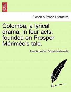 Paperback Colomba, a Lyrical Drama, in Four Acts, Founded on Prosper M Rim E's Tale. Book