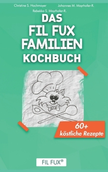 Paperback Das FIL FUX Familien Kochbuch: 60+ köstliche Rezepte [German] Book