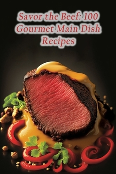 Paperback Savor the Beef: 100 Gourmet Main Dish Recipes Book