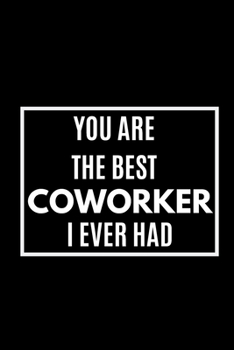 Paperback You Are The Best Coworker I Ever Had: Funny Journal Gifts For Coworkers best Coworker Farewell Gift Notebook Book