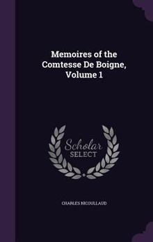 Memoirs of the Comtesse de Boigne; Volume 1 - Book  of the Memoirs of the Comtesse de Boigne