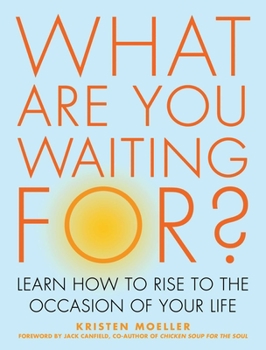 Paperback What Are You Waiting For?: Learn How to Rise to the Occasion of Your Life Book