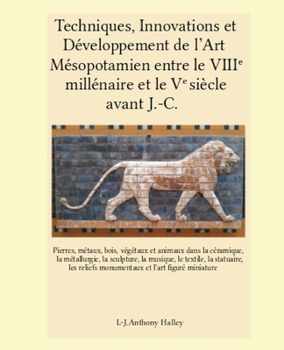 Paperback Techniques, innovations et développement de l'art Mésopotamien entre le VIII e millénaire et le V e siècle [French] Book
