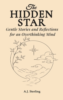 Paperback The Hidden Star: Gentle Stories and Reflections for an Overthinking Mind Book