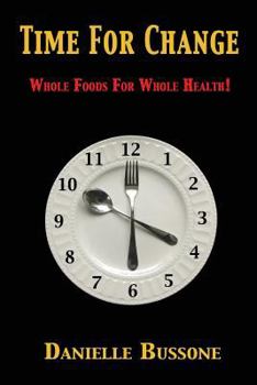 Paperback Time For Change: Whole Foods For Whole Health! Book