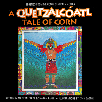 A Quetzalcoatl: Tale of Corn (Legends from Mexico & Central America) - Book  of the Quetzalcoatl Tales