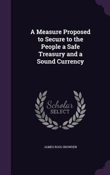 Hardcover A Measure Proposed to Secure to the People a Safe Treasury and a Sound Currency Book