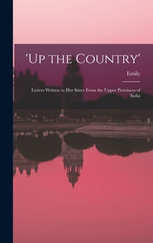Hardcover 'Up the Country'; Letters Written to Her Sister From the Upper Provinces of India Book