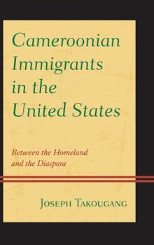 Hardcover Cameroonian Immigrants in the United States: Between the Homeland and the Diaspora Book