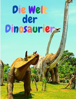 Die Welt der Dinosaurier: Erstaunliches Malbuch für Kinder: Amazing Coloring Book with Dinosaur for Kids Ages 4-8, 8-12