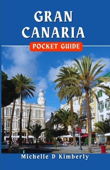 GRAN CANARIA POCKET GUIDE: Explore the Island Like a Local with Pro Tips