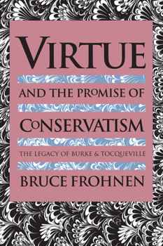 Paperback Virtue and the Promise of Conservatism: The Legacy of Burke and Tocqueville Book
