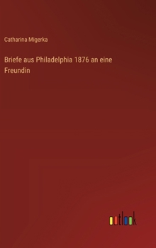Hardcover Briefe aus Philadelphia 1876 an eine Freundin [German] Book