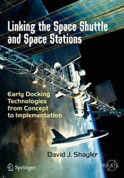 Paperback Linking the Space Shuttle and Space Stations: Early Docking Technologies from Concept to Implementation Book
