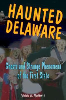 Haunted Delaware: Ghosts And Strange Phenomena of the First State (Haunted) - Book  of the Stackpole Haunted Series