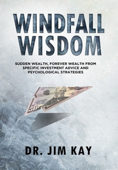 Paperback Windfall Wisdom: Sudden Wealth, Forever Wealth from specific investment advice and psychological strategies Book