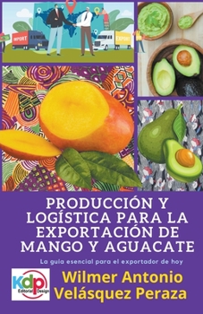 Paperback Producción y logística para la exportación de mango y aguacate [Spanish] Book