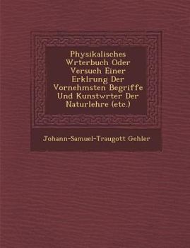 Physikalisches Wörterbuch Oder Versuch Einer Erklärung Der Vornehmsten Begriffe Und Kunstwörter Der Naturlehre, Vol. 2