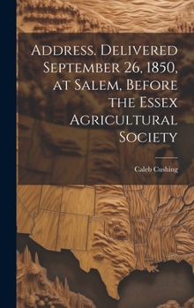 Hardcover Address. Delivered September 26, 1850, at Salem, Before the Essex Agricultural Society Book