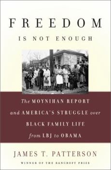 Hardcover Freedom Is Not Enough: The Moynihan Report and America's Struggle Over Black Family Life--From LBJ to Obama Book