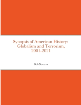 Synopsis of American History: Globalism and Terrorism, 2001-2021