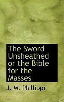 The Sword Unsheathed or the Bible for the Masses