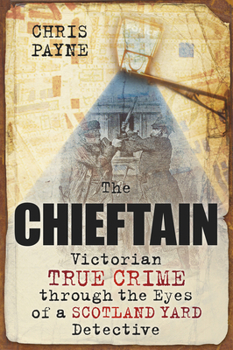 Paperback The Chieftain: Victorian True Crime Through the Eyes of a Scotland Yard Detective Book