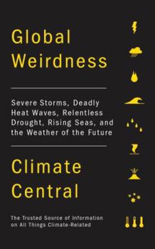 Hardcover Global Weirdness: Severe Storms, Deadly Heat Waves, Relentless Drought, Rising Seas and the Weather of the Future Book